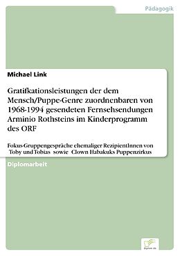 E-Book (pdf) Gratifkationsleistungen der dem Mensch/Puppe-Genre zuordnenbaren von 1968-1994 gesendeten Fernsehsendungen Arminio Rothsteins im Kinderprogramm des ORF von Michael Link