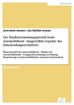 E-Book (pdf) Der Kaufentscheidungsprozeß beim Automobilkauf - Ausgewählte Aspekte des Entscheidungsverhaltens von Jens-Arne Jensen, Jan-Stellan Jensen