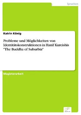 E-Book (pdf) Probleme und Möglichkeiten von Identitätskonstruktionen in Hanif Kureishis "The Buddha of Suburbia" von Katrin König