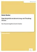 E-Book (pdf) Eigenkapitalrestrukturierung mit Tracking Stocks von Daniel Becker