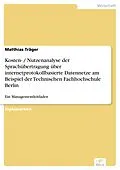 E-Book (pdf) Kosten- / Nutzenanalyse der Sprachübertragung über internetprotokollbasierte Datennetze am Beispiel der Technischen Fachhochschule Berlin von Matthias Träger