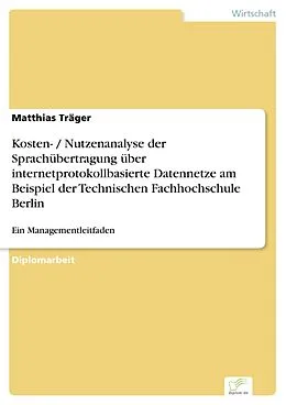 E-Book (pdf) Kosten- / Nutzenanalyse der Sprachübertragung über internetprotokollbasierte Datennetze am Beispiel der Technischen Fachhochschule Berlin von Matthias Träger