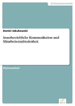 E-Book (pdf) Innerbetriebliche Kommunikation und Mitarbeiterzufriedenheit von Daniel Jakubowski