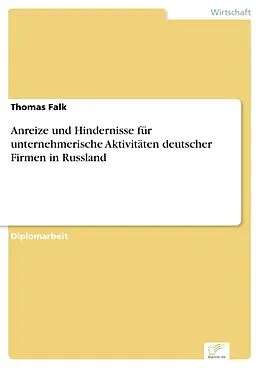 E-Book (pdf) Anreize und Hindernisse für unternehmerische Aktivitäten deutscher Firmen in Russland von Thomas Falk