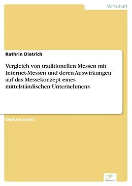 E-Book (pdf) Vergleich von traditionellen Messen mit Internet-Messen und deren Auswirkungen auf das Messekonzept eines mittelständischen Unternehmens von Kathrin Dietrich
