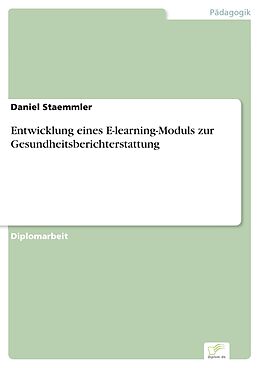E-Book (pdf) Entwicklung eines E-learning-Moduls zur Gesundheitsberichterstattung von Daniel Staemmler