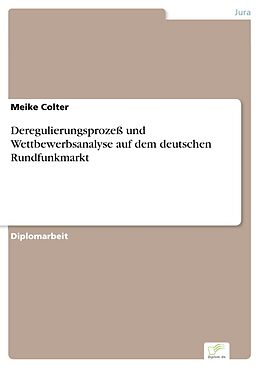 E-Book (pdf) Deregulierungsprozeß und Wettbewerbsanalyse auf dem deutschen Rundfunkmarkt von Meike Colter