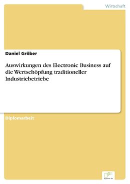 E-Book (pdf) Auswirkungen des Electronic Business auf die Wertschöpfung traditioneller Industriebetriebe von Daniel Gröber