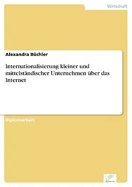 E-Book (pdf) Internationalisierung kleiner und mittelständischer Unternehmen über das Internet von Alexandra Büchler