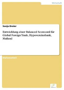 E-Book (pdf) Entwicklung einer Balanced Scorecard für Global Foreign Trade, Hypovereinsbank, Mailand von Sonja Dreier