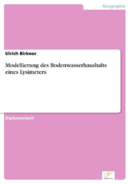 E-Book (pdf) Modellierung des Bodenwasserhaushalts eines Lysimeters von Ulrich Birkner