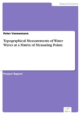 E-Book (pdf) Topographical Measurements of Water Waves at a Matrix of Measuring Points von Peter Vennemann