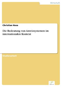 E-Book (pdf) Die Bedeutung von Anreizsystemen im internationalen Kontext von Christian Hose