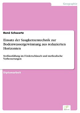 E-Book (pdf) Einsatz der Saugkerzentechnik zur Bodenwassergewinnung aus reduzierten Horizonten von René Schwartz