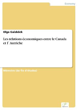 E-Book (pdf) Les relations économiques entre le Canada et I`Autriche von Olga Gaisböck