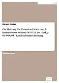 E-Book (pdf) Die Haftung für Umweltschäden durch Immissionen anhand OGH 11.10.1995, 3 0b 508/93 - Sandstrahlentscheidung von Jürgen Huber