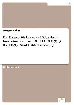 E-Book (pdf) Die Haftung für Umweltschäden durch Immissionen anhand OGH 11.10.1995, 3 0b 508/93 - Sandstrahlentscheidung von Jürgen Huber