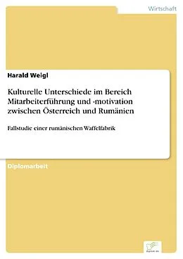 E-Book (pdf) Kulturelle Unterschiede im Bereich Mitarbeiterführung und -motivation zwischen Österreich und Rumänien von Harald Weigl