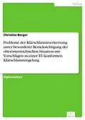 E-Book (pdf) Probleme der Klärschlammverwertung unter besonderer Berücksichtigung der oberösterreichischen Situation mit Vorschlägen zu einer EU-konformen Klärschlammregelung von Christine Berger