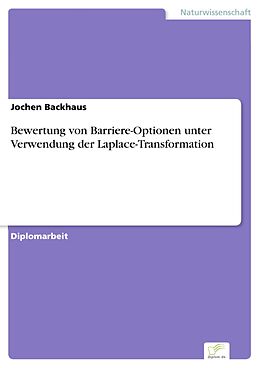 E-Book (pdf) Bewertung von Barriere-Optionen unter Verwendung der Laplace-Transformation von Jochen Backhaus