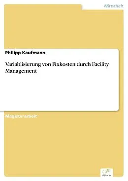 E-Book (pdf) Variablisierung von Fixkosten durch Facility Management von Philipp Kaufmann