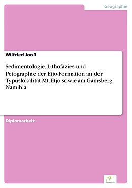 E-Book (pdf) Sedimentologie, Lithofazies und Petographie der Etjo-Formation an der Typuslokalität Mt. Etjo sowie am Gamsberg Namibia von Wilfried Jooß