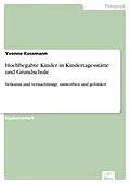 E-Book (pdf) Hochbegabte Kinder in Kindertagesstätte und Grundschule von Yvonne Kossmann