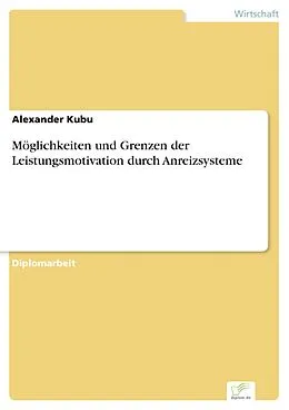 E-Book (pdf) Möglichkeiten und Grenzen der Leistungsmotivation durch Anreizsysteme von Alexander Kubu
