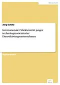 E-Book (pdf) Internationaler Markteintritt junger technologieorientierter Dienstleistungsunternehmen von Jörg Schille