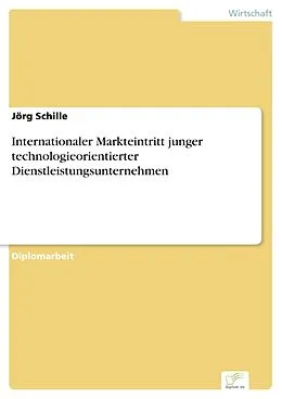 E-Book (pdf) Internationaler Markteintritt junger technologieorientierter Dienstleistungsunternehmen von Jörg Schille