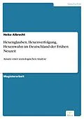 E-Book (pdf) Hexenglauben, Hexenverfolgung, Hexenwahn im Deutschland der Frühen Neuzeit von Heike Albrecht