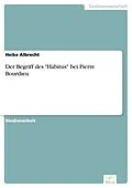 E-Book (pdf) Der Begriff des "Habitus" bei Pierre Bourdieu von Heike Albrecht