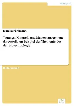 E-Book (pdf) Tagungs-, Kongreß- und Messemanagement dargestellt am Beispiel des Themenfeldes der Biotechnologie von Monika Pöhlmann