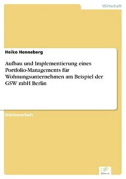 E-Book (pdf) Aufbau und Implementierung eines Portfolio-Managements für Wohnungsunternehmen am Beispiel der GSW mbH Berlin von Heiko Henneberg