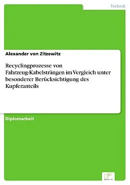 E-Book (pdf) Recyclingprozesse von Fahrzeug-Kabelsträngen im Vergleich unter besonderer Berücksichtigung des Kupferanteils von Alexander von Zitzewitz