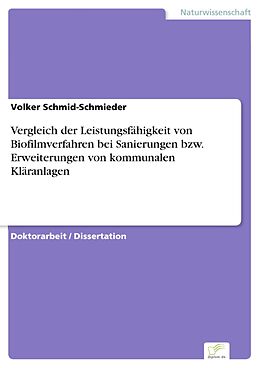E-Book (pdf) Vergleich der Leistungsfähigkeit von Biofilmverfahren bei Sanierungen bzw. Erweiterungen von kommunalen Kläranlagen von Volker Schmid-Schmieder