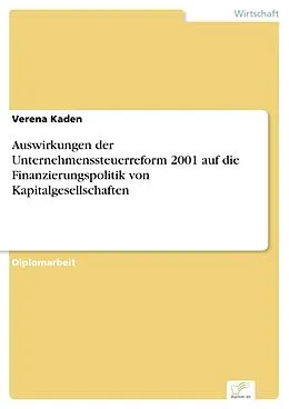 E-Book (pdf) Auswirkungen der Unternehmenssteuerreform 2001 auf die Finanzierungspolitik von Kapitalgesellschaften von Verena Kaden