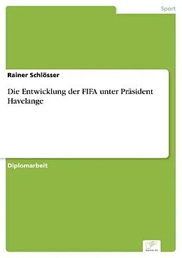 E-Book (pdf) Die Entwicklung der FIFA unter Präsident Havelange von Rainer Schlösser