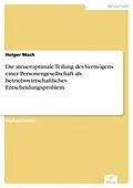 E-Book (pdf) Die steueroptimale Teilung des Vermögens einer Personengesellschaft als betriebswirtschaftliches Entscheidungsproblem von Holger Mach