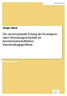 E-Book (pdf) Die steueroptimale Teilung des Vermögens einer Personengesellschaft als betriebswirtschaftliches Entscheidungsproblem von Holger Mach