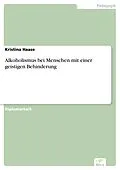 E-Book (pdf) Alkoholismus bei Menschen mit einer geistigen Behinderung von Kristina Haase