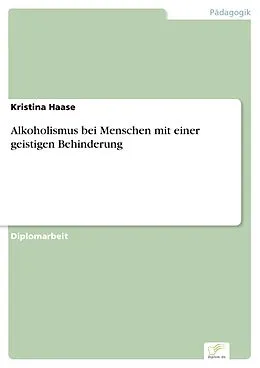 E-Book (pdf) Alkoholismus bei Menschen mit einer geistigen Behinderung von Kristina Haase