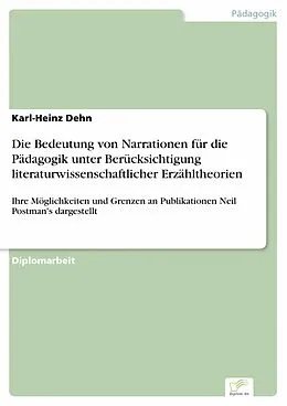 E-Book (pdf) Die Bedeutung von Narrationen für die Pädagogik unter Berücksichtigung literaturwissenschaftlicher Erzähltheorien von Karl-Heinz Dehn