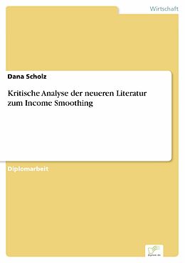 E-Book (pdf) Kritische Analyse der neueren Literatur zum Income Smoothing von Dana Scholz