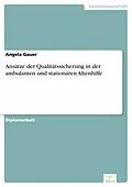 E-Book (pdf) Ansätze der Qualitätssicherung in der ambulanten und stationären Altenhilfe von Angela Gauer