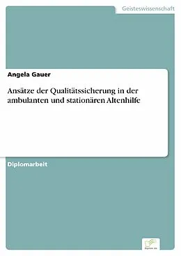 E-Book (pdf) Ansätze der Qualitätssicherung in der ambulanten und stationären Altenhilfe von Angela Gauer