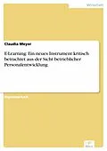 E-Book (pdf) E-Learning: Ein neues Instrument kritisch betrachtet aus der Sicht betrieblicher Personalentwicklung von Claudia Meyer