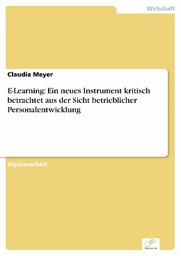 E-Book (pdf) E-Learning: Ein neues Instrument kritisch betrachtet aus der Sicht betrieblicher Personalentwicklung von Claudia Meyer