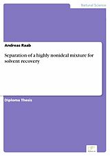 E-Book (pdf) Separation of a highly nonideal mixture for solvent recovery von Andreas Raab