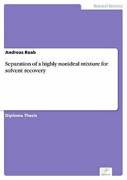 eBook (pdf) Separation of a highly nonideal mixture for solvent recovery de Andreas Raab